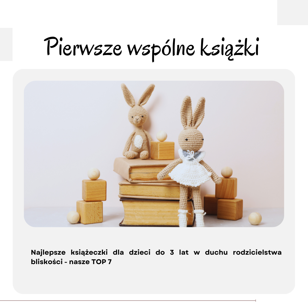 Najlepsze książki dla dzieci do 3 lat w duchu rodzicielstwa bliskości – nasze TOP 7