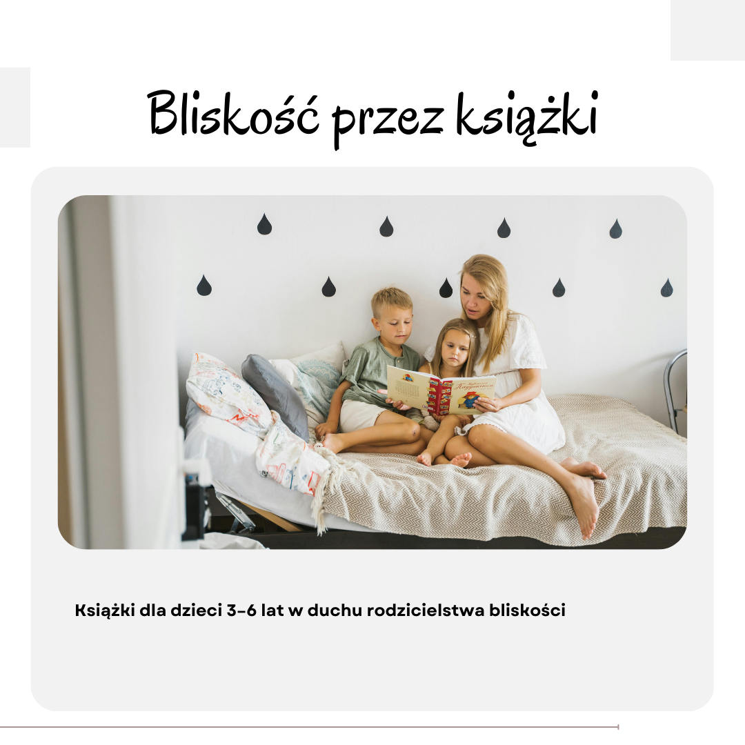 Książki dla dzieci 3–6 lat w duchu rodzicielstwa bliskości
